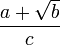 \frac{a+\sqrt{b}}{c}
